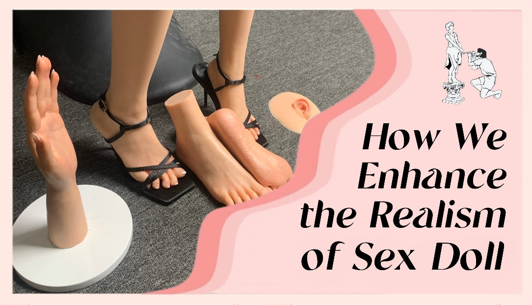 How We Enhance theRealism of Sex Dolls